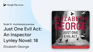 Just One Evil Act: An Inspector Lynley Novel:… by Elizabeth George · Audiobook preview