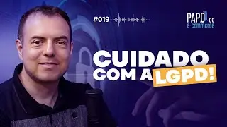 LGPD: Como transformar Lei em LUCRO | Papo de E-commerce #019