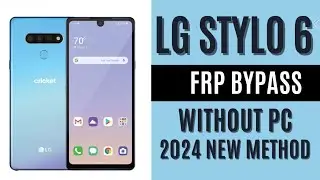 LG Stylo 6 FRP Bypass New Method 2024 latest Security Update without PC