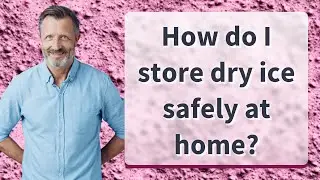 How do I store dry ice safely at home?