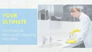 Your Ultimate Commercial Restroom Cleaning Checklist