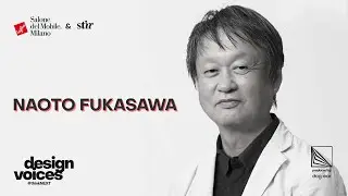 Design Voices by Salone del Mobile x STIR | Episode 3: Naoto Fukasawa