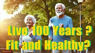 Live 100 Years Fit and Healthy: Your Ultimate Guide