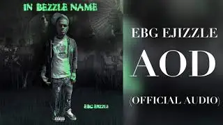 EBG EJizzle - AOD (Official Audio)