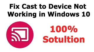 Fix Cast to Device Not Working in Windows 10