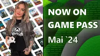 Now on Game Pass Mai 2024