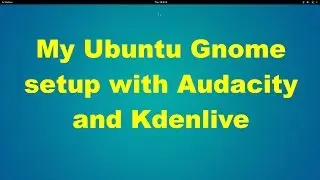 My video editing setup with Kdenlive on Ubuntu Gnome