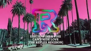 Earth, Wind & Fire - Can't Hide Love [The Reflex Revision]