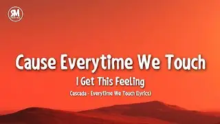 cause everytime we touch i get this feeling | Cascade - Everytime We Touch (lyrics)