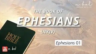 Ephesians 1 - NKJV Audio Bible with Text (BREAD OF LIFE)