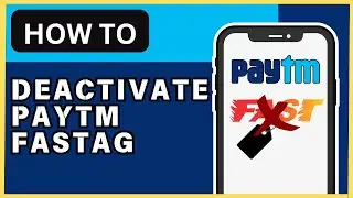 How to Deactivate Paytm FASTag - 2024