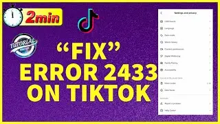 How to Fix Error 2433 on TikTok | TikTok 2433 Issue Solved2022