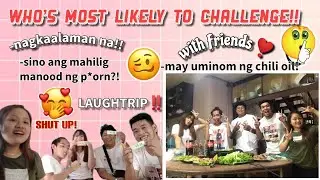 WHO'S MOST LIKELY TO CHALLENGE! | with Friends !! Nagkaalaman na HAHAHA