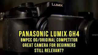 GH4 | Great Camera for Beginner Filmmaking | BMPCC OG's Competitor | Still Relevant in 2021?