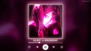 SLAY! x ENOUGH! || [P4nMusic TIKTOK MASHUP]