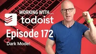 Working With Todoist | Ep 172 | Dark Mode is Here!