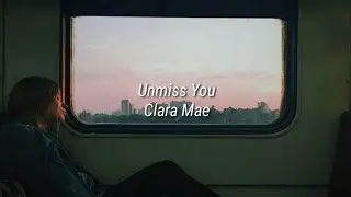 Clara Mae - Unmiss You (Lyrics)