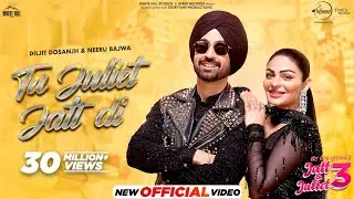 Tu Juliet Jatt Di | Diljit Dosanjh | Neeru Bajwa | Jatt & Juliet 3 | Latest Punjabi Songs 2024