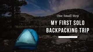 ONE SMALL STEP | My First Solo Backpacking Trip