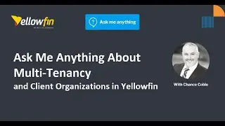 Ask me Anything about Multitenancy and Client Organizations in Yellowfin