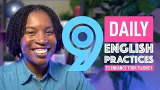 9 DAILY PRACTICES TO ENHANCE YOUR ENGLISH FLUENCY