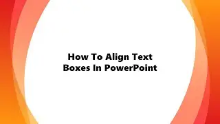 How To Align Text Boxes In PowerPoint