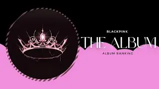 THE ALBUM // BLACKPINK Album Ranking