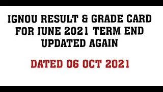 IGNOU RESULT & GRADE CARD FOR JUNE 2021 TERM END UPDATED AGAIN DATED 06 OCT 2021