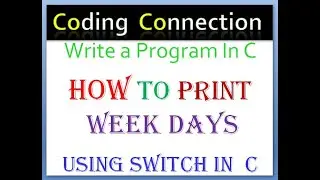 Write a Program In C How To Print Week Days Using Switch In C || How To Print Week Days || Week Days