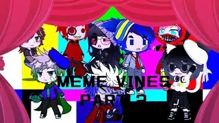 MEME VINES ||PART 2||||Gacha club||