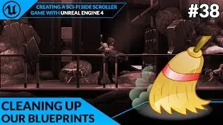 Cleaning Up Our Blueprints - #38 Creating A SideScroller With Unreal Engine 4