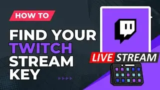 How To Find Your Twitch Stream Key (2024 Guide)