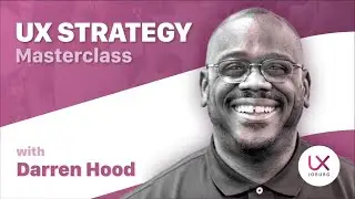 UX Strategy Masterclass, with Darren Hood