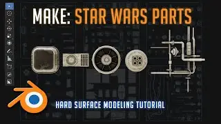 Make Star Wars parts in Blender [Hard Surface Modeling]