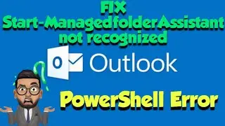 Fix Start-ManagedfolderAssistant is not recognized as the name of a cmdlet Error in One Step