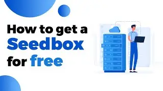 How to get a Seedbox for free!