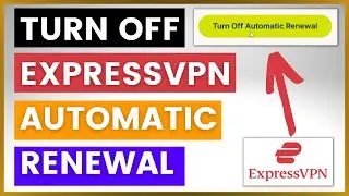 How To Turn Off Automatic Renewal Of ExpressVPN Subscription?