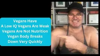 Vegans Have A Low IQ Vegans Are Weak Vegans Are Not Nutrition Vegan Body Breaks Down Very Quickly