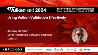 Vulkanised 2024: Using Vulkan Validation Effectively - Jeremy Gebben