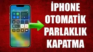 İPHONE EKRAN PARLAKLIĞI DÜŞÜYOR ( OTOMATİK PARLAKLIK KAPATMA)