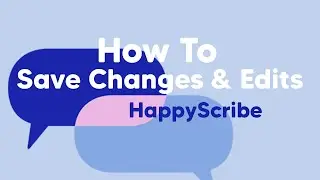 How to save your changes and edits on Happy Scribe