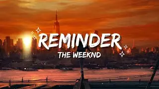 REMINDER (THE WEEKND) [LYRICS]