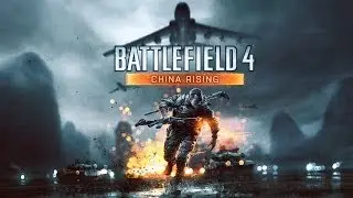 Battlefield 4: Official China Rising Trailer