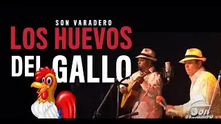 LOS HUEVOS DEL GALLO  - SON VARADERO