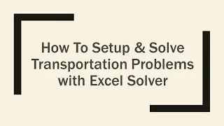 How to Setup & Solve Linear Programming Transportation Optimization with Excel Solver