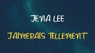 🎧 JENA LEE - J'AIMERAIS TELLEMENT (SLOWED & REVERB)