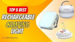 Top 5 Best Rechargeable Camping Light 2024