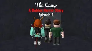 The Camp - A Roblox Horror Story [Episode 2]