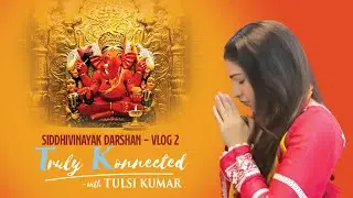 Divine Visit: Siddhi Vinayak Temple, Mumbai | Vlog 2 | Truly Konnected | Tulsi Kumar