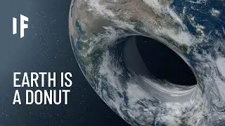 What If Earth Was Shaped Like a Donut?